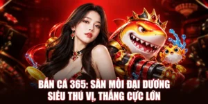 Bắn Cá 365: Săn Mồi Đại Dương Siêu Thú Vị, Thắng Cực Lớn 