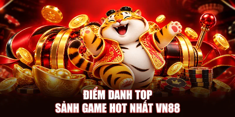 Điểm danh top sảnh game hot nhất VN88