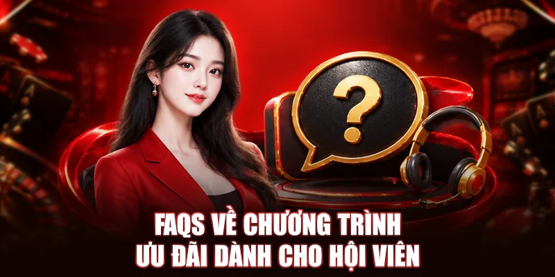 FAQs về chương trình ưu đãi dành cho hội viên 