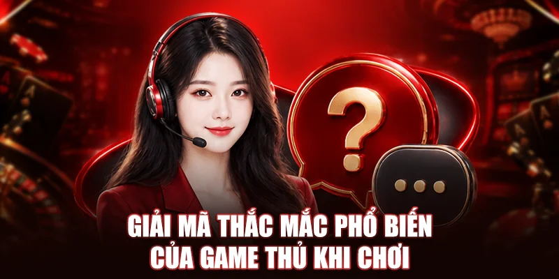 Giải mã thắc mắc phổ biến của game thủ khi chơi