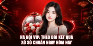Hà Nội Vip: Theo Dõi Kết Quả Xổ Số Chuẩn Số 1 Ngay Hôm Nay 