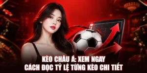 Kèo Châu Á: Xem Ngay Cách Đọc Tỷ Lệ Từng Kèo Chi Tiết 2026