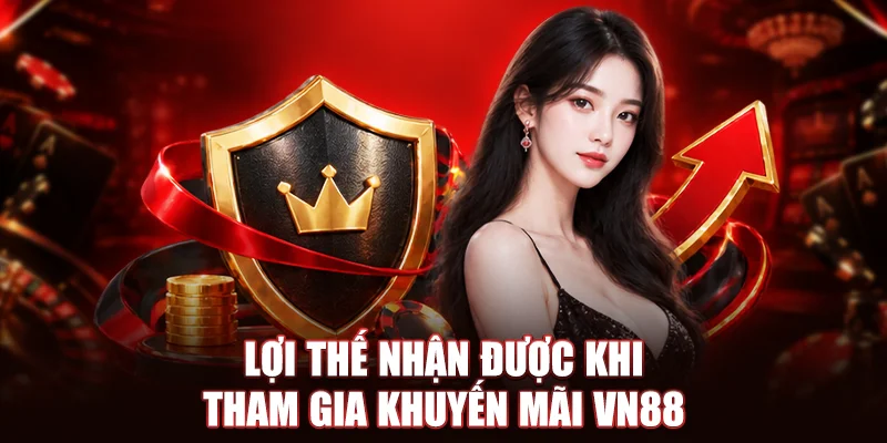 Lợi thế nhận được khi tham gia khuyến mãi VN88