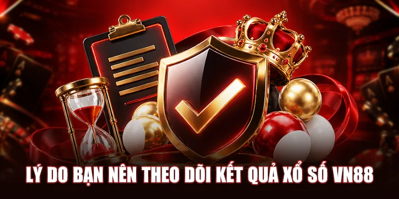 Lý do bạn nên theo dõi kết quả Xổ Số VN88