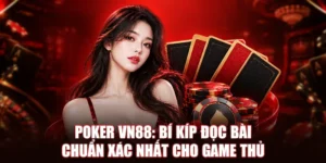 Poker VN88: Bí Kíp Đọc Bài Chuẩn Xác Nhất Cho Game Thủ 