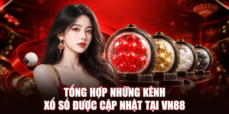 Tổng hợp những kênh xổ số được cập nhật tại VN88