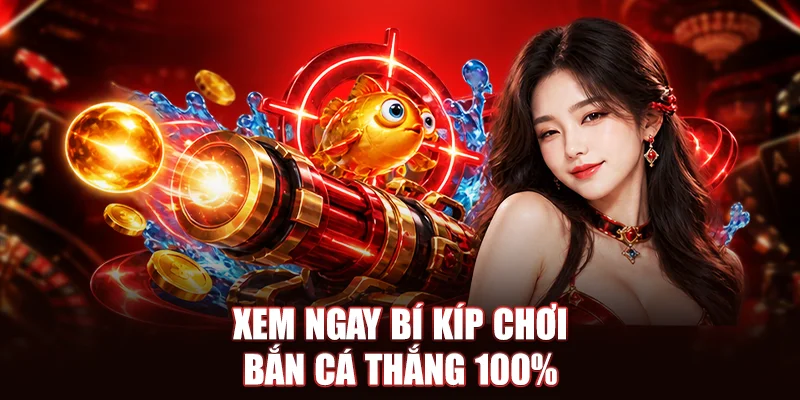 Xem ngay bí kíp chơi bắn cá thắng 100%